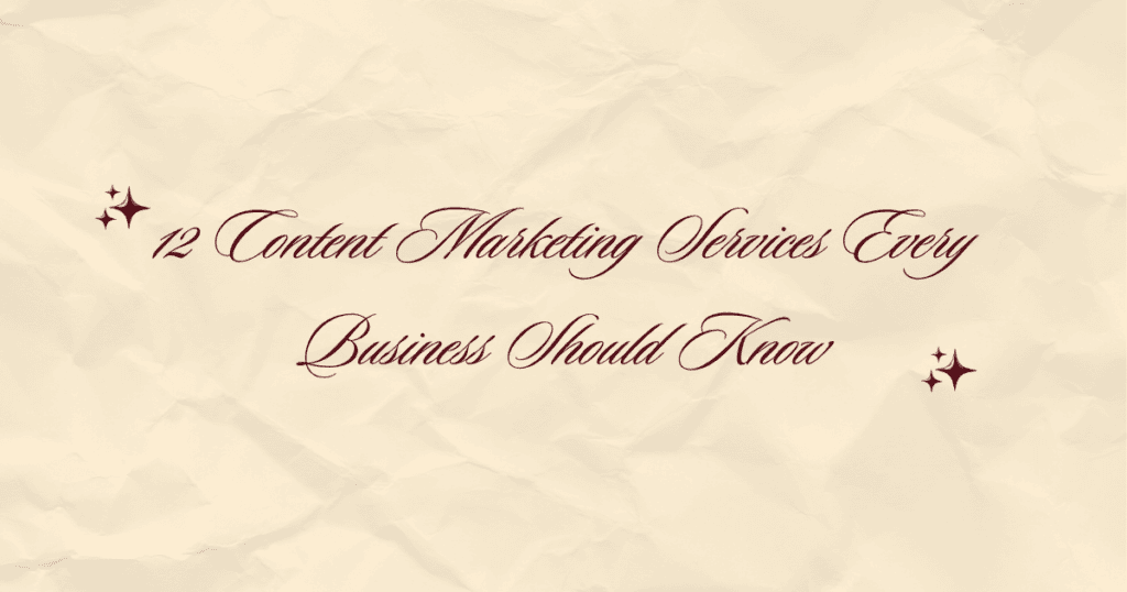 12 Content Marketing Services Every Business Should Know